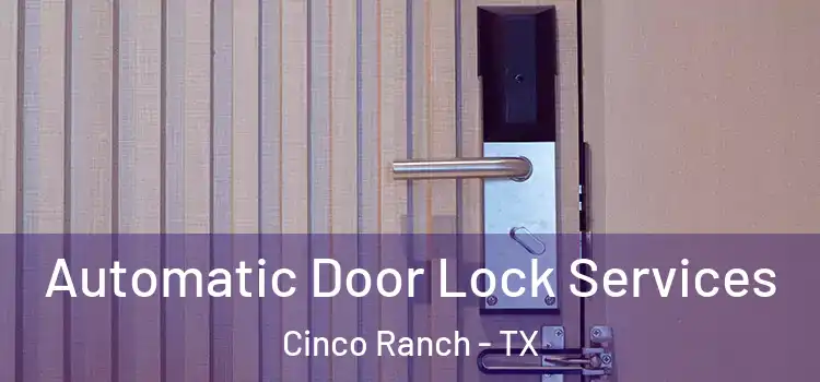 Automatic Door Lock Services Cinco Ranch - TX