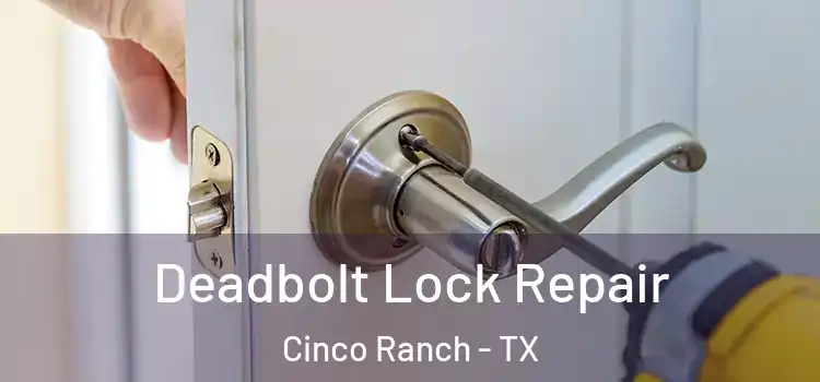  Deadbolt Lock Repair Cinco Ranch - TX