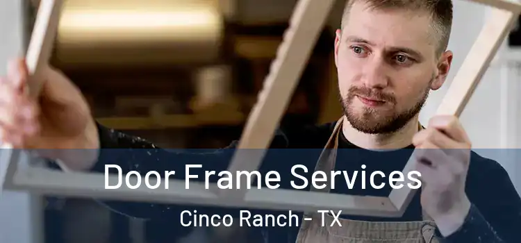  Door Frame Services Cinco Ranch - TX
