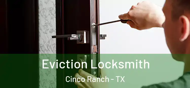  Eviction Locksmith Cinco Ranch - TX