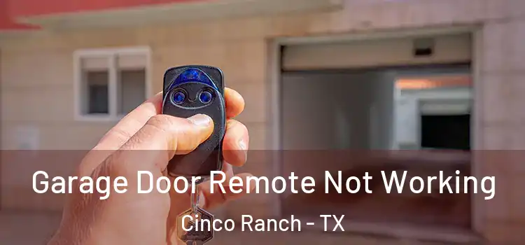 Garage Door Remote Not Working Cinco Ranch - TX