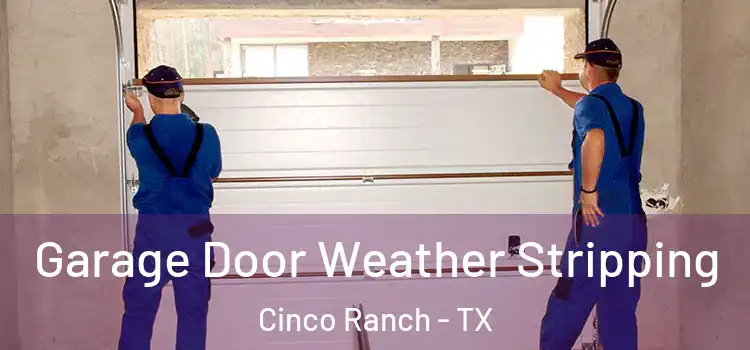  Garage Door Weather Stripping Cinco Ranch - TX