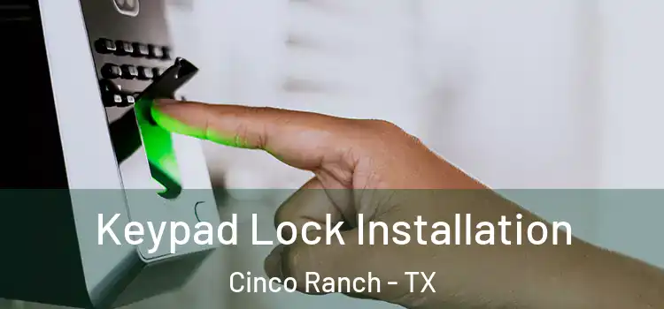  Keypad Lock Installation Cinco Ranch - TX