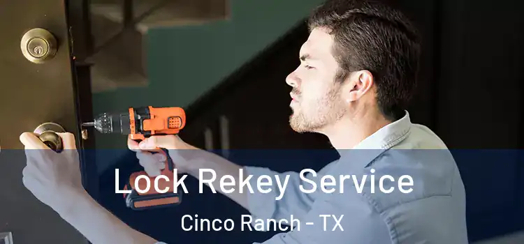  Lock Rekey Service Cinco Ranch - TX